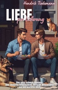 bokomslag Liebe per Lieferung: Eine spicy schwule Romance über deutsche Gemütlichkeit, tierische Mitbewohner und unerwartetes Glück