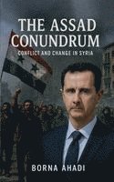 bokomslag The Assad Conundrum: Conflict and Change in Syria