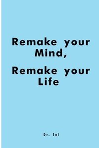 bokomslag Remake Your Mind, Remake Your Life