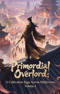 bokomslag Primordial Overlord: A Cultivation Saga Across Multiverses, Volume 4