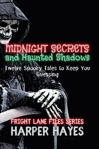 bokomslag Midnight Secrets and Haunted Shadows: Twelve Spooky Tales to Keep You Guessing