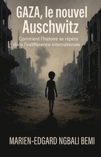 bokomslag Gaza, le nouvel Auschwitz: Comment l'histoire se répète dans l'indifférence internationale !