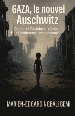 bokomslag Gaza, le nouvel Auschwitz: Comment l'histoire se répète dans l'indifférence internationale !