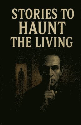 Stories to Haunt the Living