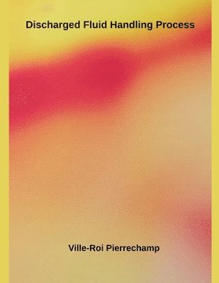 Ville-Roi Pierrechamp - Discharged Fluid Handling Process, Häftad