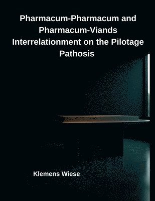 bokomslag Pharmacum-Pharmacum and Pharmacum-Viands Interrelationment on the Pilotage Pathosis