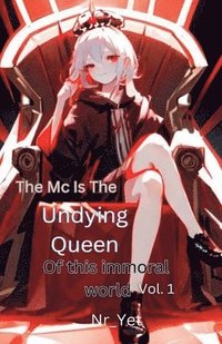 bokomslag MC Is The Undying Queen Of This Immoral World Vol.1