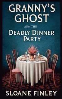 bokomslag Granny's Ghost and the Deadly Dinner Party