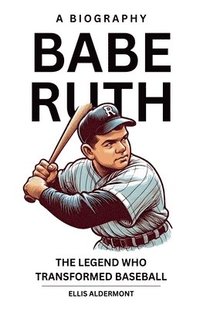 bokomslag Babe Ruth, A Biography