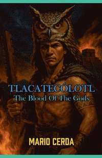 bokomslag Vol. II The blood of the gods, Tlacatecólotl