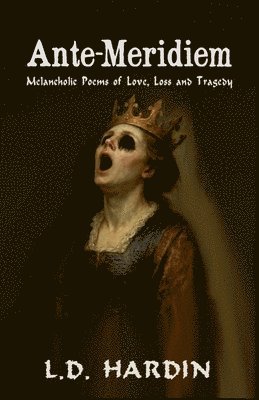 bokomslag Ante-Meridiem; Melancholic Poems of Love, Loss and Tragedy