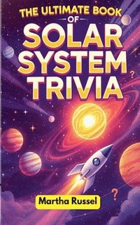 bokomslag The Ultimate Book of Solar System Trivia