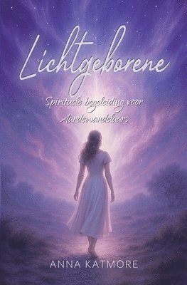 bokomslag Lichtgeborene: Spirituele begeleiding voor Aardewandelaars