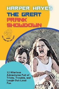 bokomslag The Great Prank Showdown: 12 Hilarious Adventures Full of Tricks, Trouble, and Laugh-Out-Loud Fun