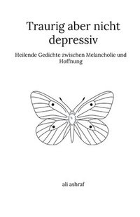 bokomslag Traurig aber nicht depressiv: Heilende Gedichte zwischen Melancholie und Hoffnung