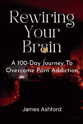 James Ashford - Rewiring Your Brain, Häftad
