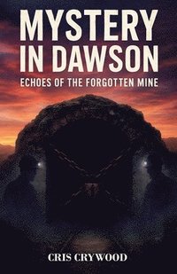 bokomslag Mystery in Dawson: Echoes of the Forgotten Mine