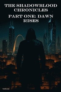 bokomslag The Shadowblood Chronicles, Part One: Dawn Rises