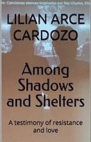 Lilian Arce Cardozo - Among Shadows and Shelters, Häftad