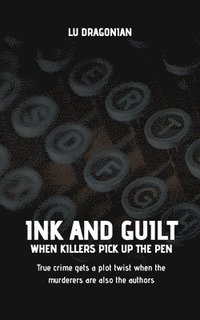 bokomslag Ink and Guilt: When Killers Pick Up the Pen