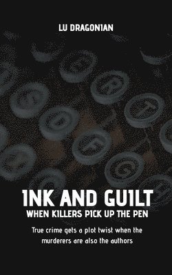bokomslag Ink and Guilt: When Killers Pick Up the Pen