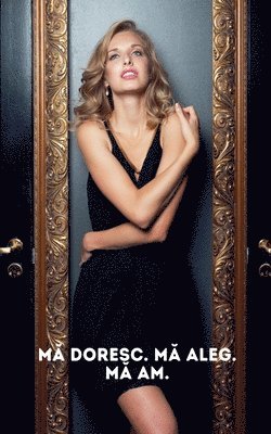 Mă doresc. Mă aleg. Mă am.
