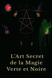 bokomslag L'Art Secret de la Magie Verte et Noire