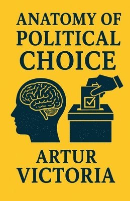 Artur Victoria - Anatomy of Political Choice, Häftad