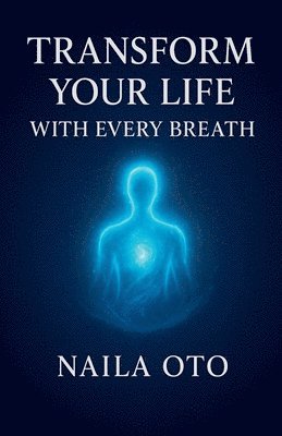 Naila Oto - Transform Your Life with Every Breath, Häftad