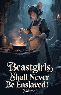 bokomslag Beastgirls Shall Never Be Enslaved! (Volume 3)