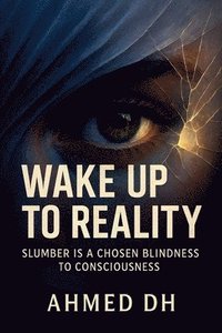bokomslag Wake Up to Reality: Slumber Is a Chosen Blindness to Consciousness