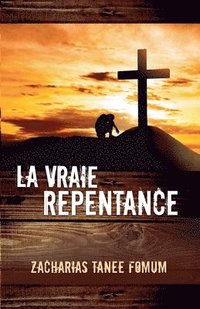 bokomslag La vraie repentance
