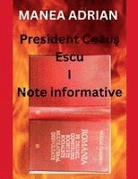 bokomslag President Ceau? Escu I - Note informative