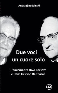 bokomslag Due Voci, un Solo Cuore. L'amicizia tra Divo Barsotti e Hans Urs von Balthasar