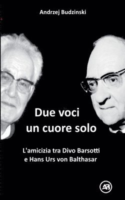 bokomslag Due Voci, un Solo Cuore. L'amicizia tra Divo Barsotti e Hans Urs von Balthasar