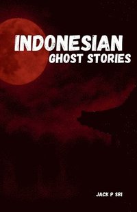 bokomslag Indonesian Ghost Stories