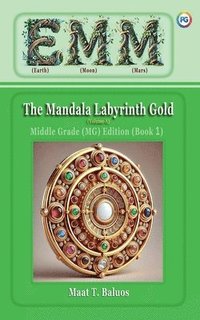 bokomslag EMM (Earth) (Moon) (Mars) The Mandala Labyrinth Gold (Volume-A) Middle Grade (MG) Edition (Book 1)