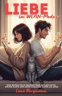 bokomslag Liebe im WLAN-Modus: Eine gefühlvolle Komödie über Offline-Dates, Online-Flirts und einen schlauen Kater als Amor