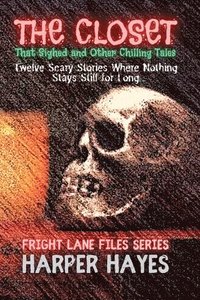 bokomslag The Closet That Sighed and Other Chilling Tales: Twelve Scary Stories Where Nothing Stays Still for Long