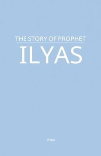 bokomslag The Story of Prophet Ilyas