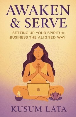 bokomslag Awaken & Serve: Setting Up Your Spiritual Business the Aligned Way