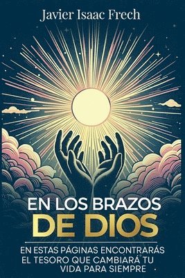 bokomslag En los Brazos De Dios: En estas paginas encontraras el tesoro que cambiara tu vida para siempre
