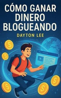bokomslag Cómo Ganar Dinero Blogueando