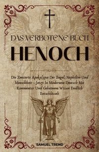 bokomslag Das Verbotene Buch Henoch: Die Zensierte Apokalypse Der Engel, Nephilim Und Menschheit - Jetzt In Modernem Deutsch Mit Kommentar Und Geheimem Wissen E