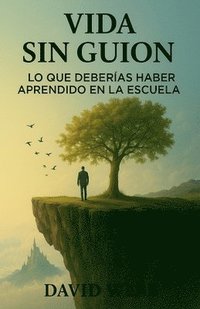 bokomslag Vida Sin Guion: Lo Que Deberías Haber Aprendido en la Escuela