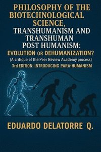 bokomslag Philosophy of the Biotechnological Science, Transhumanism and Transhuman Post Humanism