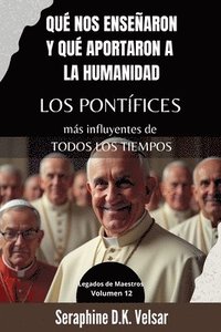 bokomslag Qué nos enseñaron y qué aportaron a la humanidad los pontífices más influyentes de todos los tiempos
