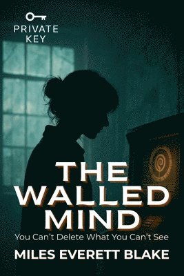 bokomslag The Walled Mind: You Can't Delete What You Can't See