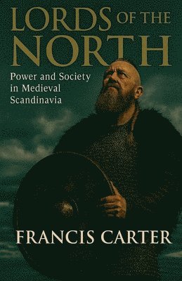 Lords of the North: Power and Society in Medieval Scandinavia