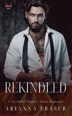 Arianna Fraser - Rekindled - A Second Chance Scottish Mafia Romance, Häftad